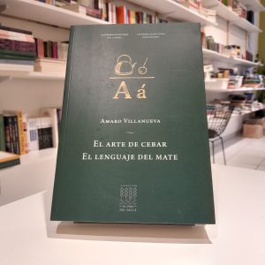 El arte de cebar/ El lenguaje del mate. Amaro Vill
