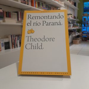 Remontando el río Paraná. Theodore Child.