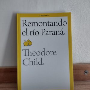 Remontando el río Paraná. Theodore Child.