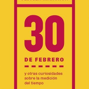 30 de febrero y otras curiosidades sobre la medicion del tiempo. Olivier Marchon