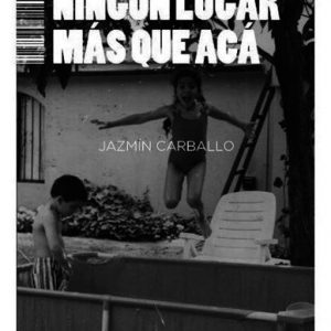Ningún lugar más que acá. Jazmín Carballo.