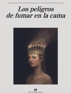 Los peligros de fumar en la cama. Mariana Enríquez