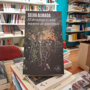 El desapego es una forma de querernos. Selva Almada.