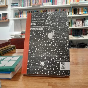 Grupos, movimientos, tendencias del arte contemporáneo desde 1945. Varios Autores.