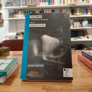 Volumen: filosofías y poéticas de la arquitectura. Sylviane Agacinski.