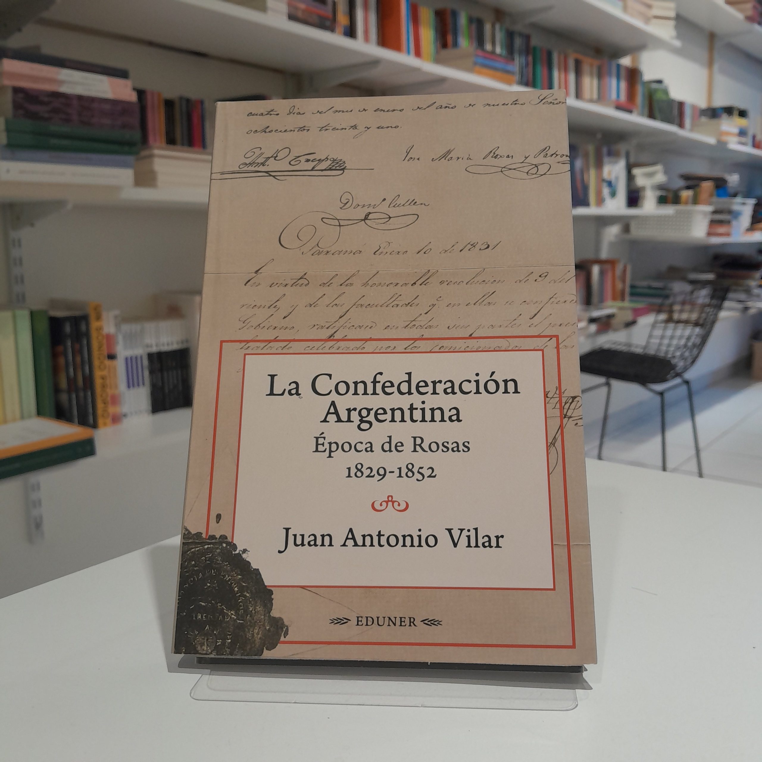 La Confederación Argentina. Época de Rosas. Juan Antonio Vilar.