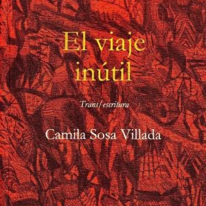 El viaje inútil. Camila Sosa Villada.