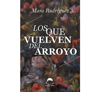 Los que vuelven del arroyo. Mara Rodríguez