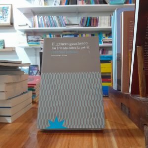 El género gauchesco. Un tratado sobre la patria. Josefina Ludmer