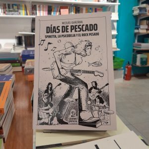 Días de pescado. Spinetta, la psicodelia y el rock pesado. Nicolás Igarzábal