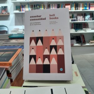 Enseñar comunidad. Una pedagogía de la esperanza. Bell Hooks
Traducción de Javier Mondaca y Mac Pherson