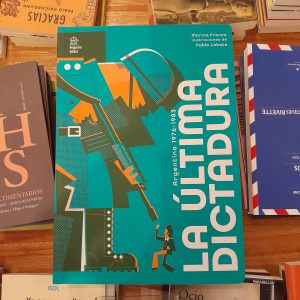 Argentina 1976-1983. La última dictadura. Marina Franco 
Ilustraciones por Pablo Lobato