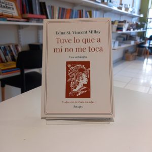 Tuve lo que a mí no me toca. Una antología.
Edna St. Vicent Millay.