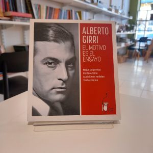 El motivo es el ensayo
Notas de prensa, conferencias, audiciones radiales, traducciones. 
Alberto Girri