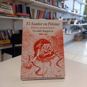 El asador en Pelotas. Relatos posnucleares.
Osvaldo Baigorria.