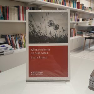 Ahora creemos en esas cosas 
Sonia Santoro