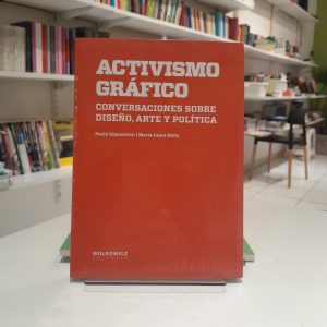 Activismo gráfico. Conversaciones sobre diseño, arte y política 
Paula Siganevich y María Laura Nieto