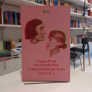 Virginia Woolf - Vita Sackville-West 
Correspondencia erótica
