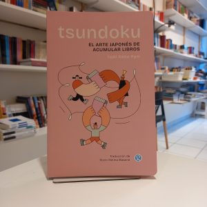 Tsundoku. El arte japonés de acumular libros. Taiki Raito Pym
Traducción de Rocío Molina Biasone