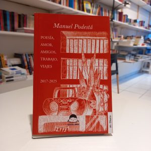 Poesía, amor, amigos, trabajo, viajes (2017-2025). Manuel Podestá.