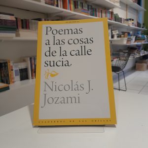 Poemas a las cosas de la calle sucia 
Nicolás J. Jozami