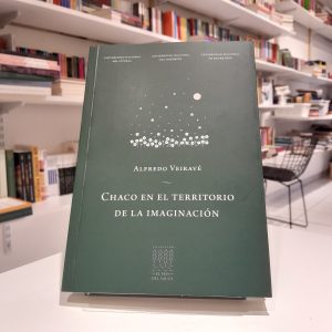 Chaco en el territorio de la imaginación 
Alfredo Veiravé