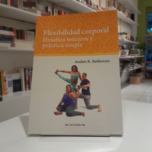 Flexibilidad corporal. Desafíos teóricos y práctica simple 
Andres R. Belderrain