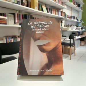La sinfonía de los adioses 
Edmund White 
Traducción de Laura García