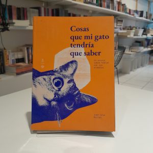 Cosas que mi gato tendría que saber. Un ensayo sobre hablar con los animales 
Juan Cruz Balian