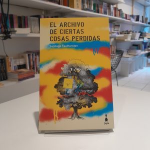 El archivo de ciertas cosas perdidas. 
Santiago Featherston